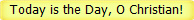 Today is the Day, O Christian!